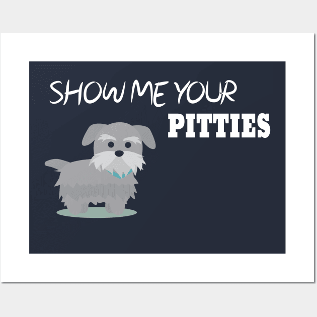 Show Me Your Pitties Funny Dog Lover Cute Gift Wall Art by StrompTees